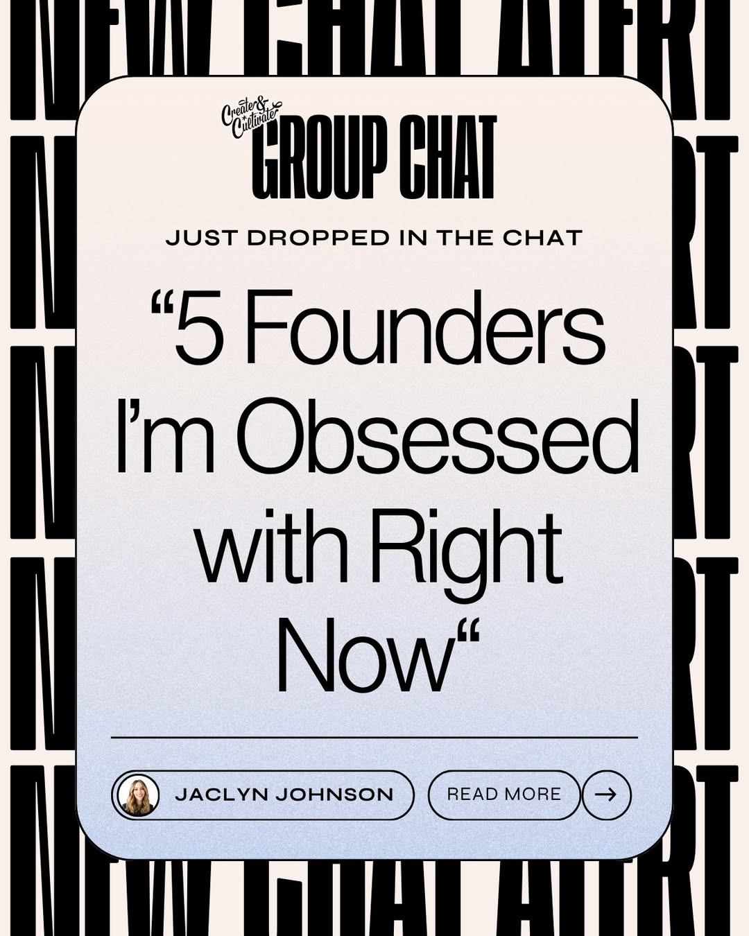 A digital graphic announces a group chat titled “5 Founders I’m Obsessed with Right Now” by Jaclyn Johnson, with a button labeled “Read More.”.