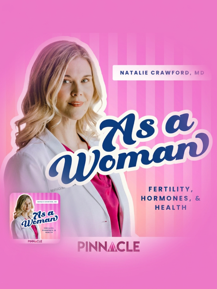 A woman in a white coat stands in front of a pink background with text: "As a Woman: Fertility, Hormones, & Health" by Natalie Crawford, MD. Pinnacle logo and podcast cover visible.