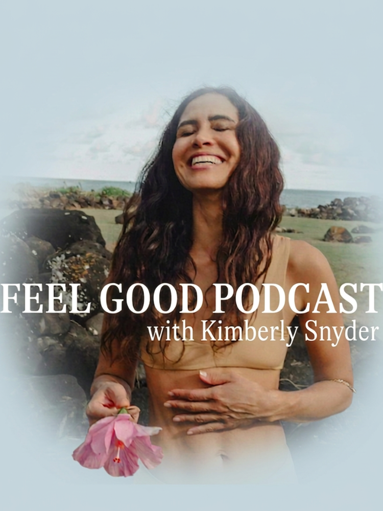Woman smiling outdoors holding a pink flower, with text "FEEL GOOD PODCAST with Kimberly Snyder" overlaid on the image.