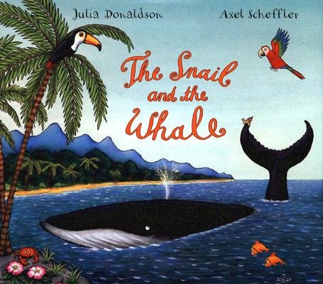 Book cover of "The Snail and the Whale" shows a whale in the ocean near a beach, with palm trees, a toucan, a parrot, and two fish. The title and authors' names are displayed.