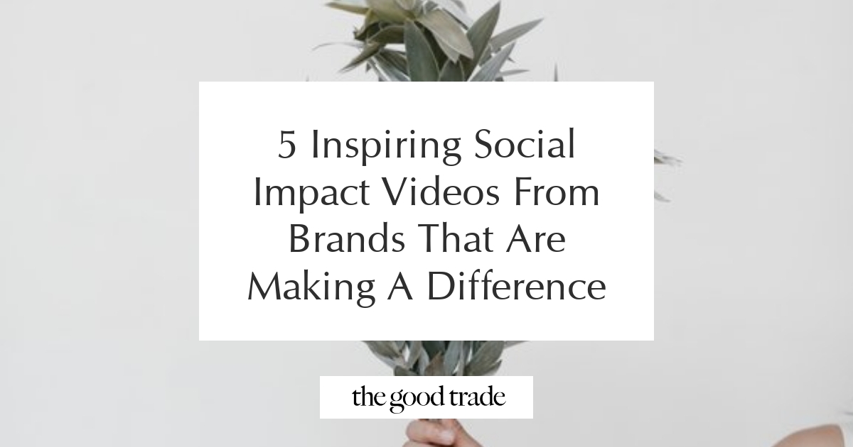 5 Inspiring Social Impact Videos From Brands That Are Making A ...