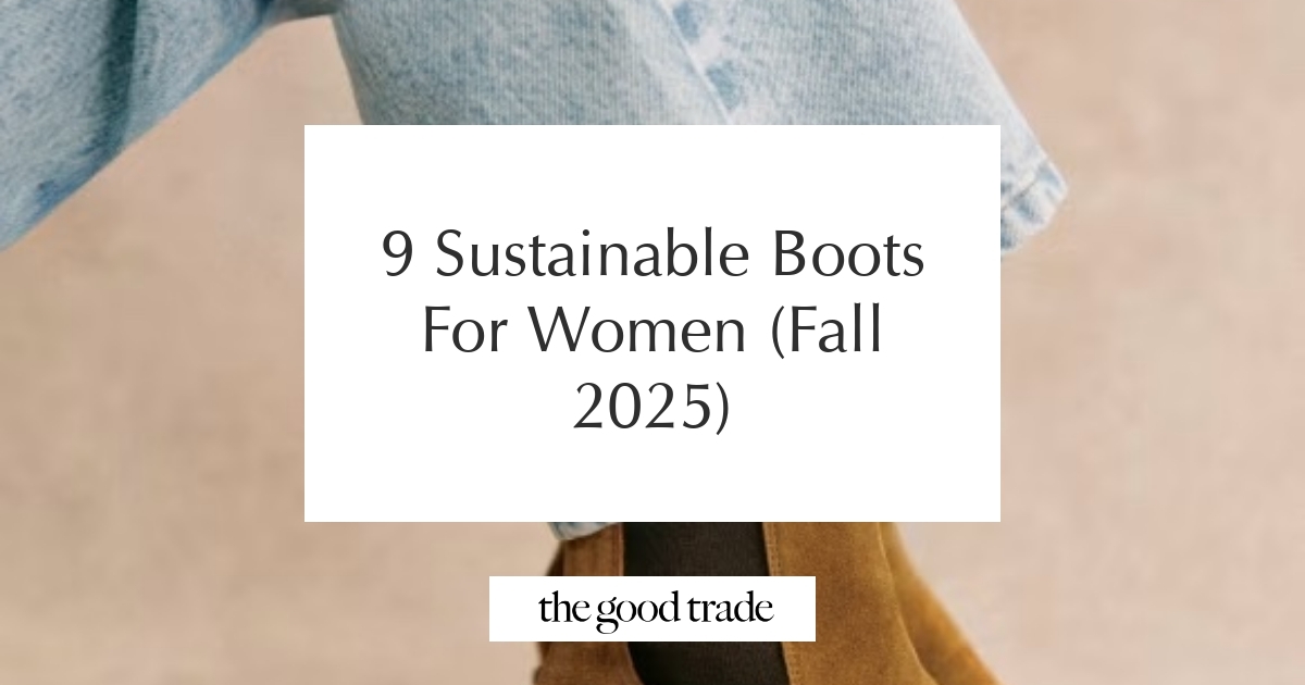9 Sustainable Boots For Women (Fall 2025) - The Good Trade