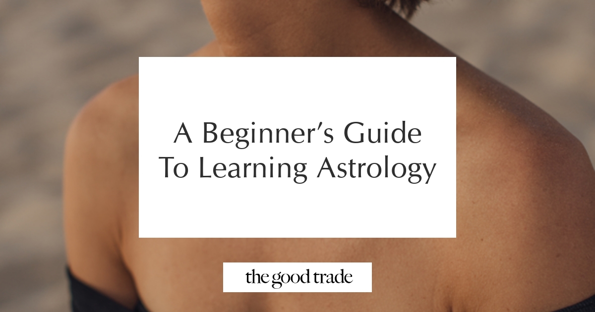 A Beginner’s Guide To Learning Astrology - The Good Trade