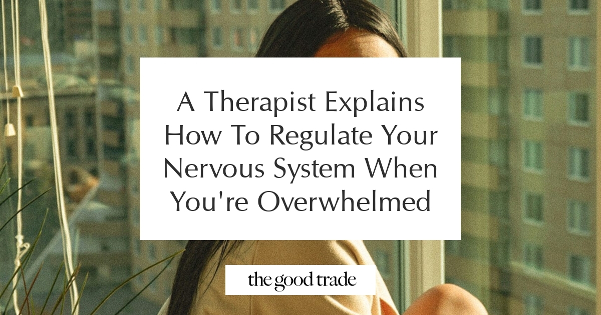 A Therapist Explains How To Regulate Your Nervous System When You're ...