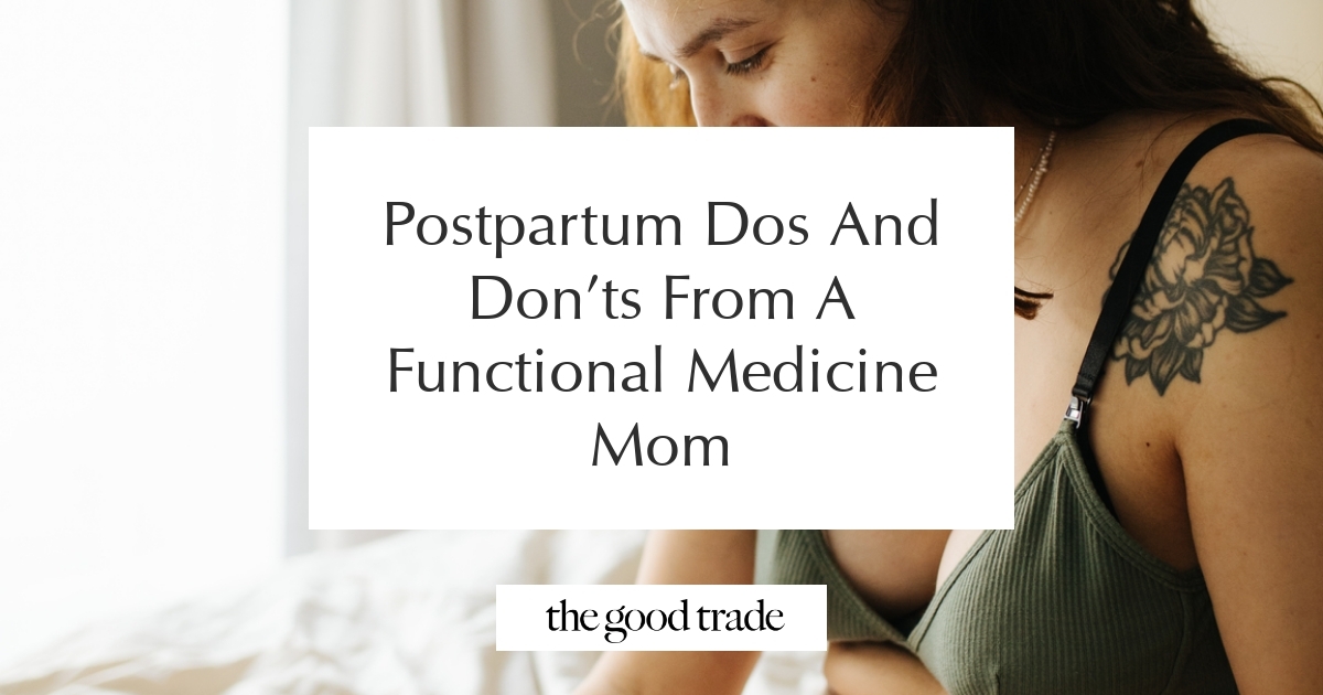 View of Postpartum Dos And Don’ts From A Functional Medicine Mom - The Good Trade