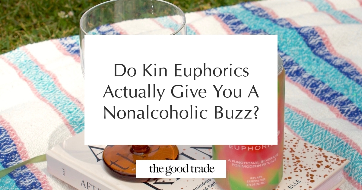 Do Kin Euphorics Actually Give You A Nonalcoholic Buzz? - The Good Trade